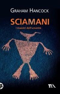 Sciamani. I maestri dell'umanità - Graham Hancock - copertina