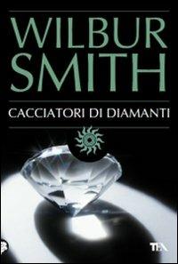 Cacciatori di diamanti - Wilbur Smith - copertina