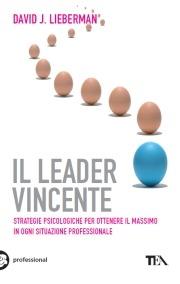 Il leader vincente. Strategie provate per ottenere il massimo in ogni situazione professionale - David J. Lieberman - copertina