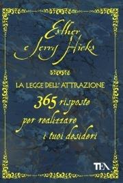 La legge dell'attrazione. 365 risposte per realizzare i tuoi desideri - Esther Hicks,Jerry Hicks - copertina