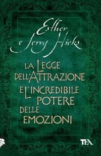 La legge dell'attrazione e l'incredibile potere delle emozioni - Esther Hicks,Jerry Hicks - copertina