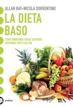 La dieta BaSo. Come dimagrire senza soffrire gustando piatti golosi