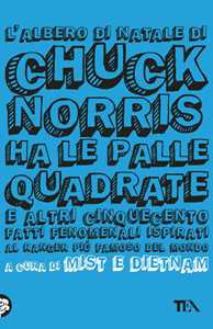 L'albero di Natale di Chuck Norris ha le palle quadrate e altri cinquecento fatti fenomenali ispirati al ranger più famoso del mondo