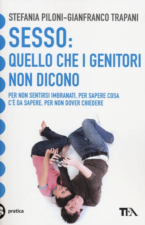 Sesso: quello che i genitori non dicono - Stefania Piloni,Gianfranco Trapani - copertina