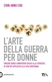 L' arte della guerra per donne. Le antiche strategie di Sun Tzu applicate alla vita quotidiana - Chu Ching-Ning - copertina