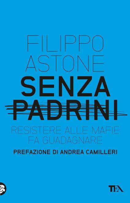 Senza padrini. Resistere alla mafia fa guadagnare - Filippo Astone - copertina