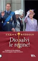 Dio salvi le regine! Le monarchie dell'Europa contemporanea e i loro protagonisti