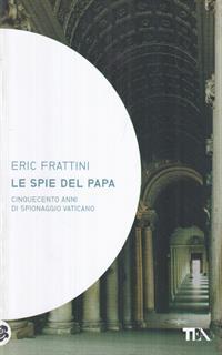 Le spie del papa. Dal Cinquecento a oggi, venti vite di assassini e sicofanti al servizio di Dio