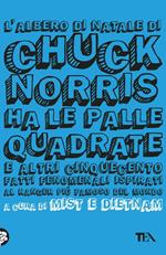 L' albero di Natale di Chuck Norris ha le palle quadrate e altri cinquecento fatti fenomenali ispirati al ranger più famoso del mondo
