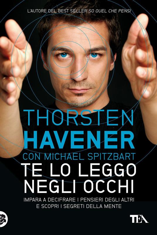 Te lo leggo negli occhi. Impara a decifrare i pensieri degli altri e scopri i segreti della mente - Thorsten Havener,Michael Spitzbart - copertina