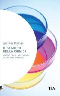 Il segreto della chimica. Viaggio tra gli «elementi» del nostro universo - Gianni Fochi - copertina