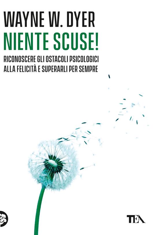 Niente scuse! Riconoscere gli ostacoli psicologici alla felicità e superarli per sempre - Wayne W. Dyer - copertina