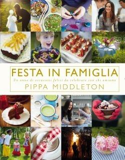 Festa in famiglia. Un anno di occasioni felici da celebrare con chi amiamo. Ediz. illustrata - Pippa Middleton - copertina