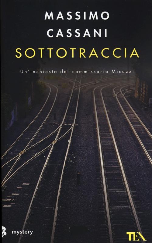 Sottotraccia. Un'inchiesta del commissario Micuzzi - Massimo Cassani - copertina