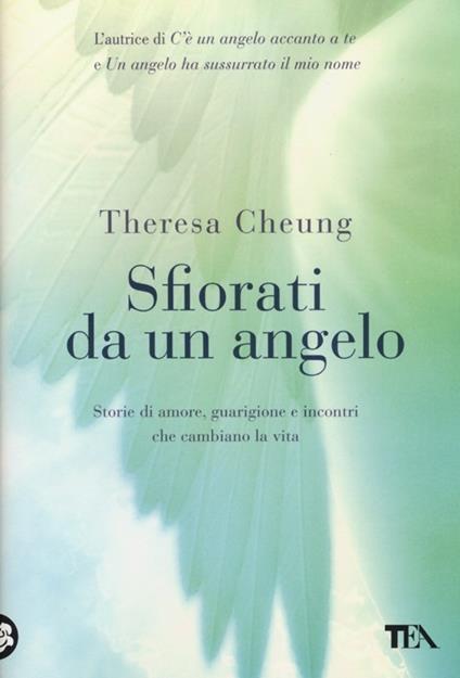 Sfiorati da un angelo. Storie di amore, guarigione e incontri che cambiano la vita - Theresa Cheung - copertina