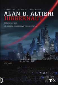 Libro Juggernaut. Terminal war. La guerra conclusiva è cominciata Alan D. Altieri
