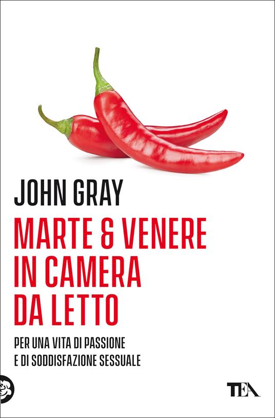 Marte e Venere in camera da letto. Sesso esplosivo. Istruzioni per l'uso - John Gray,Daniela Magnoni - ebook