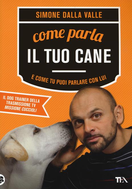 Come parla il tuo cane e come tu puoi parlare con lui - Simone Dalla Valle - 2