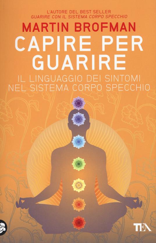 Capire per guarire. Il linguaggio dei sintomi nel sistema corpo specchio - Martin Brofman - copertina