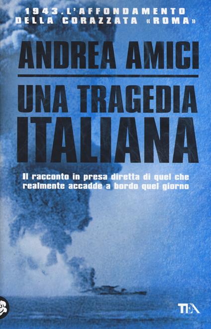 Una tragedia italiana. 1943. L'affondamento della corazzata Roma - Andrea Amici - copertina