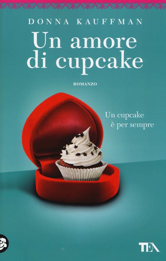 Un amore di cupcake. Ediz. illustrata - Donna Kauffman - copertina