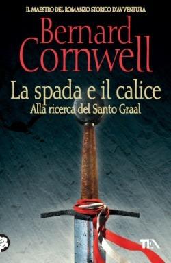 La spada e il calice. Alla ricerca del santo Graal - Bernard Cornwell - copertina