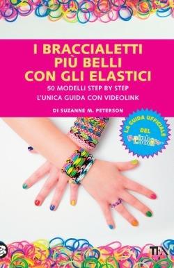 I braccialetti più belli con gli elastici - Suzanne M. Peterson - copertina