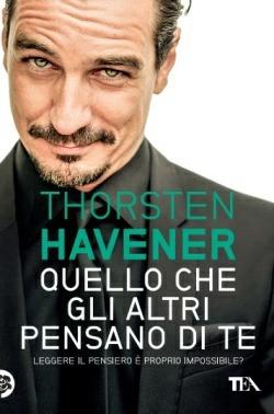 Quello che gli altri pensano di te. Leggere il pensiero è proprio impossibile? - Thorsten Havener - copertina