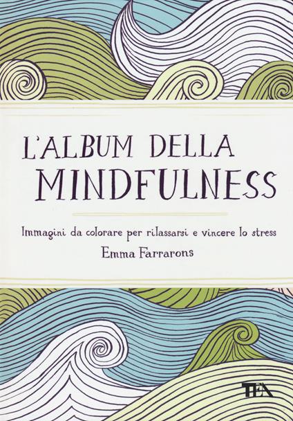 L'album della mindfulness. Immagini da colorare per rilassarsi e vincere lo stress - Emma Farrarons - copertina
