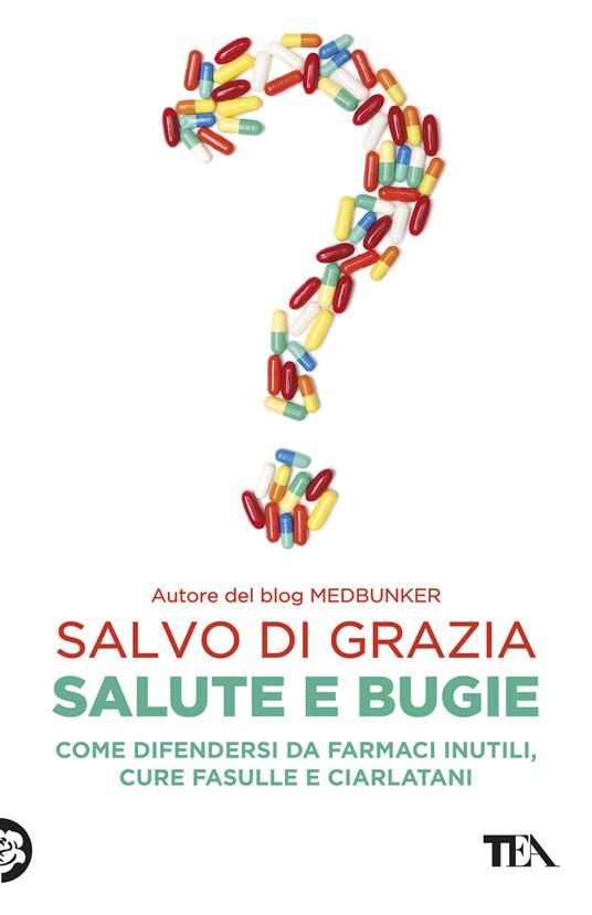 Salute e bugie. Come difendersi da farmaci inutili, cure fasulle e ciarlatani - Salvo Di Grazia - copertina