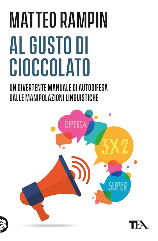 Al gusto di cioccolato. Come smascherare i trucchi della manipolazione linguistica - Matteo Rampin - copertina