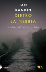 Dietro la nebbia. Un'indagine di John Rebus