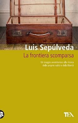 La frontiera scomparsa - Luis Sepúlveda - copertina