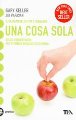 Una cosa sola. L'unico metodo per fissare le priorità e ottenere risultati eccezionali