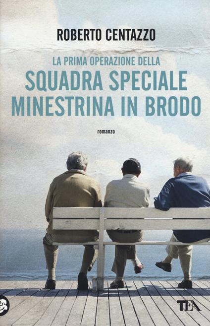 La prima operazione della squadra speciale Minestrina in brodo - Roberto Centazzo - copertina