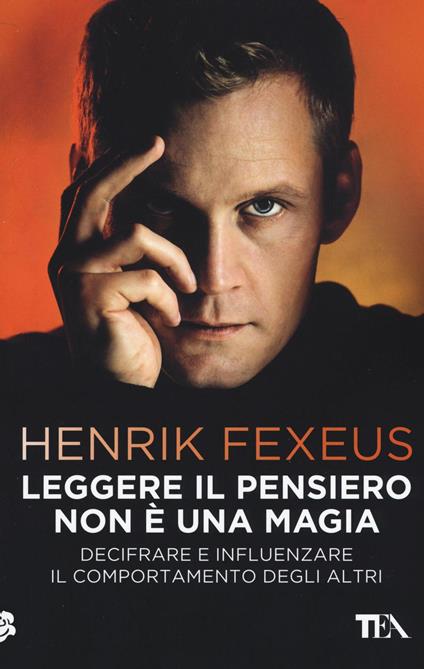Leggere il pensiero non è una magia. Decifrare e influenzare il comportamento degli altri - Henrik Fexeus - copertina