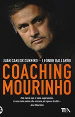 Coaching Mourinho. Tecniche e strategie vincenti del più grande allenatore del mondo