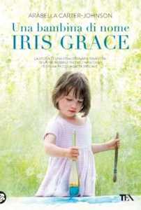 Libro Una bambina di nome Iris Grace Arabella Carter-Johnson