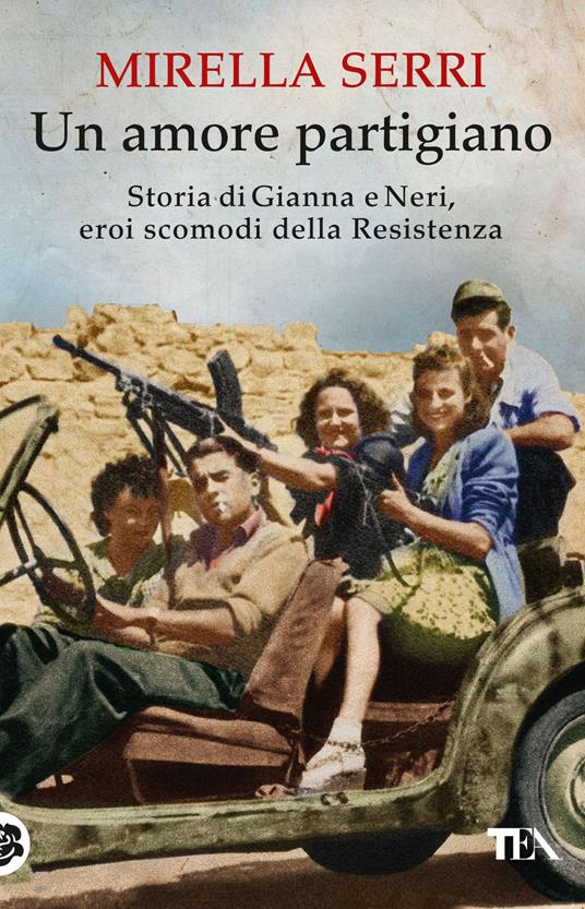 Un amore partigiano. Storia di Gianna e Neri, eroi scomodi della Resistenza - Mirella Serri - copertina
