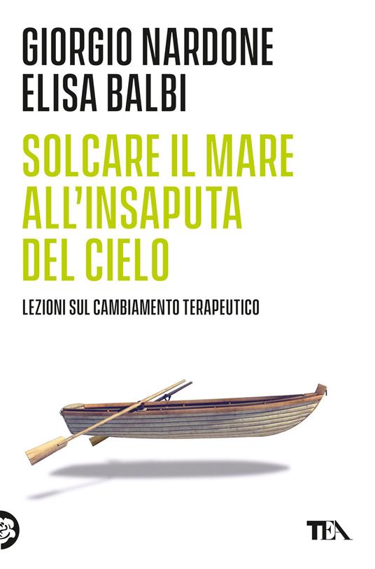 Solcare il mare all'insaputa del cielo. Lezioni sul cambiamento terapeutico - Giorgio Nardone,Elisa Balbi - copertina