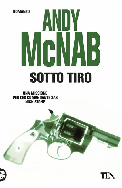 Sotto tiro. Una missione per l'ex comandante SAS Nick Stone - Andy McNab - copertina