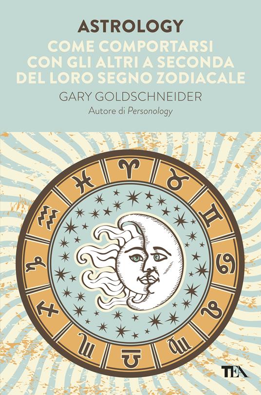 Astrology. Come comportarsi con gli altri a seconda del loro segno zodiacale - Gary Goldschneider,Maya Guidieri Berner - ebook