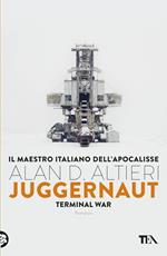 Juggernaut. Terminal war. La guerra conclusiva è cominciata