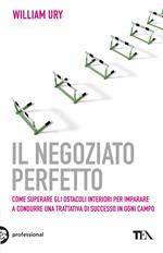 Il negoziato perfetto. L'arte della trattativa e della mediazione per ottenere ciò che si vuole, nel lavoro e nella vita