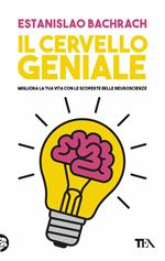 Il cervello geniale. Migliora la tua vita con le scoperte delle neuroscienze