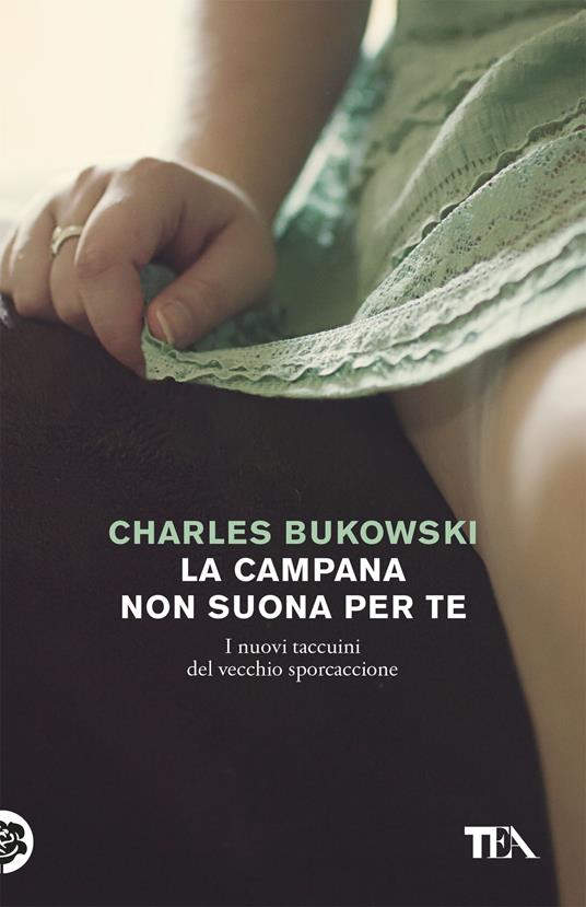 La campana non suona per te. I nuovi taccuini del vecchio sporcaccione - Charles Bukowski - copertina