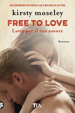 Free to love. Lotta per il tuo amore