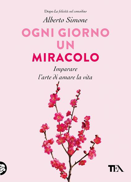 Ogni giorno un miracolo. Imparare l'arte di amare la vita - Alberto Simone - ebook