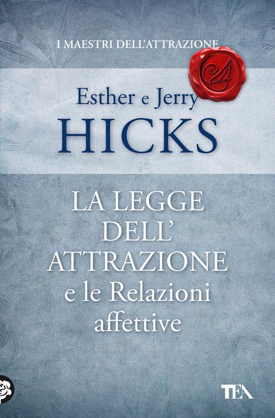 La legge dell'attrazione e le relazioni affettive - Esther Hicks,Jerry Hicks - copertina