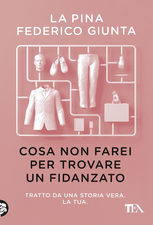 Cosa non farei per trovare un fidanzato. Tratto da una storia vera. La tua - La Pina,Federico Giunta - copertina